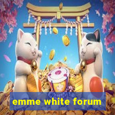 emme white forum